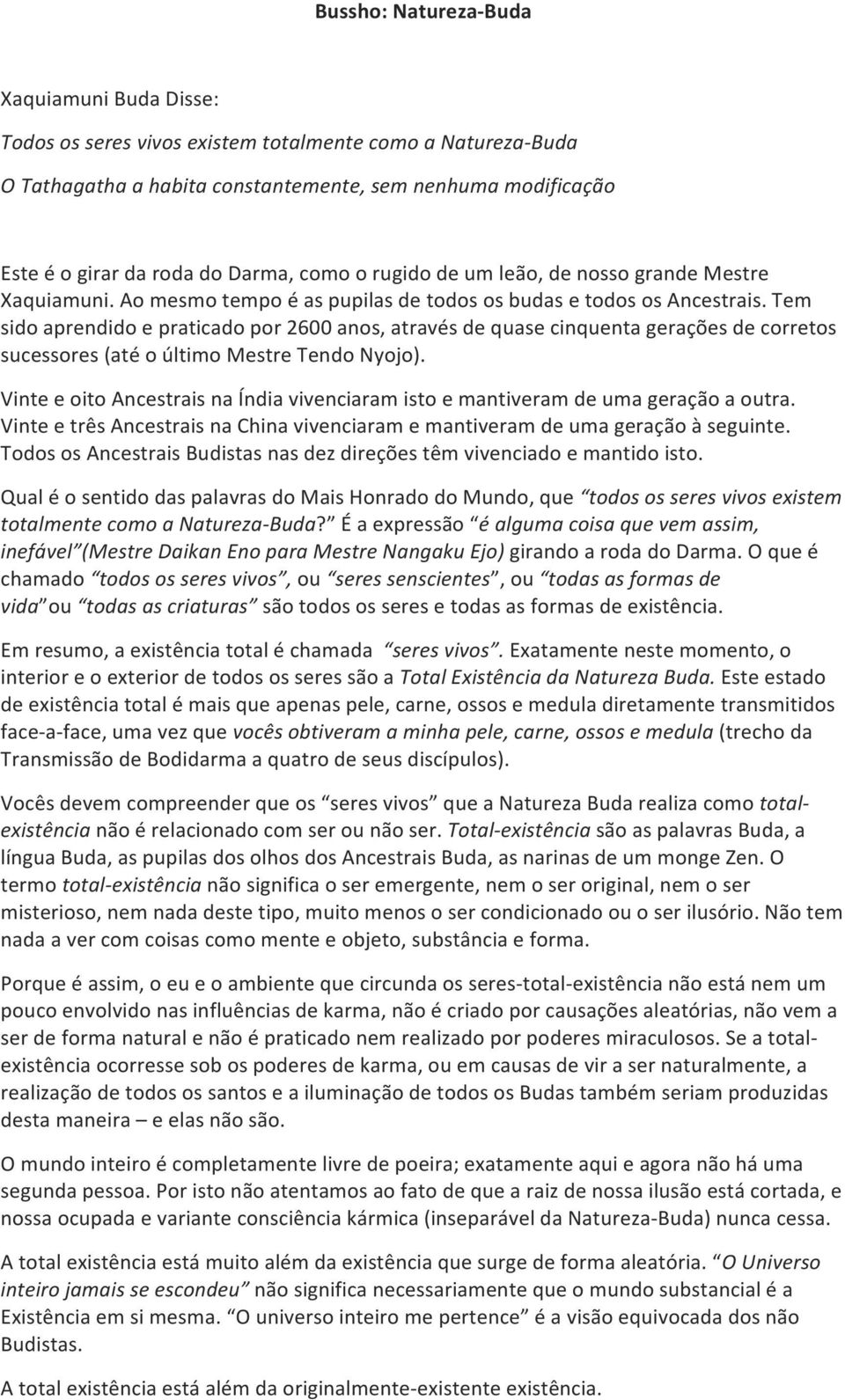 Tem sido aprendido e praticado por 2600 anos, através de quase cinquenta gerações de corretos sucessores (até o último Mestre Tendo Nyojo).