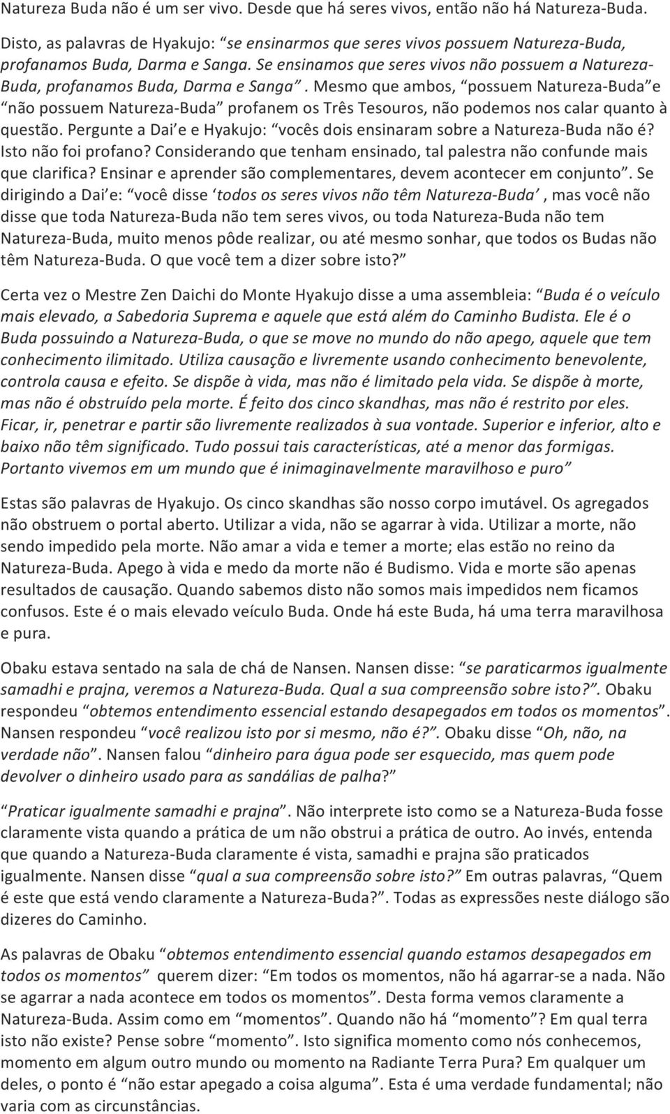 Se ensinamos que seres vivos não possuem a Natureza- Buda, profanamos Buda, Darma e Sanga.