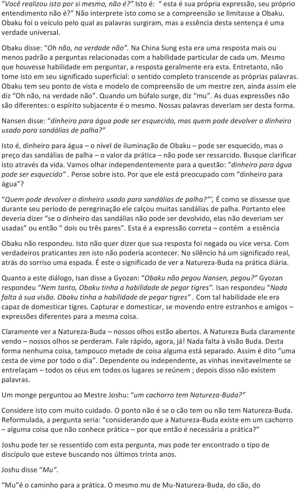 Na China Sung esta era uma resposta mais ou menos padrão a perguntas relacionadas com a habilidade particular de cada um. Mesmo que houvesse habilidade em perguntar, a resposta geralmente era esta.