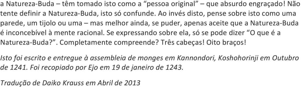 mente racional. Se expressando sobre ela, só se pode dizer O que é a Natureza- Buda?. Completamente compreende? Três cabeças! Oito braços!