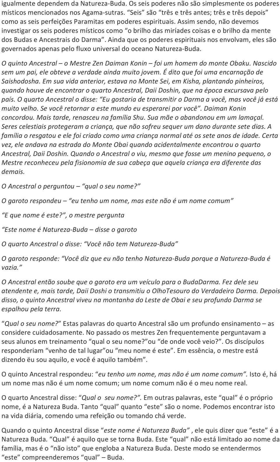 Assim sendo, não devemos investigar os seis poderes místicos como o brilho das miríades coisas e o brilho da mente dos Budas e Ancestrais do Darma.