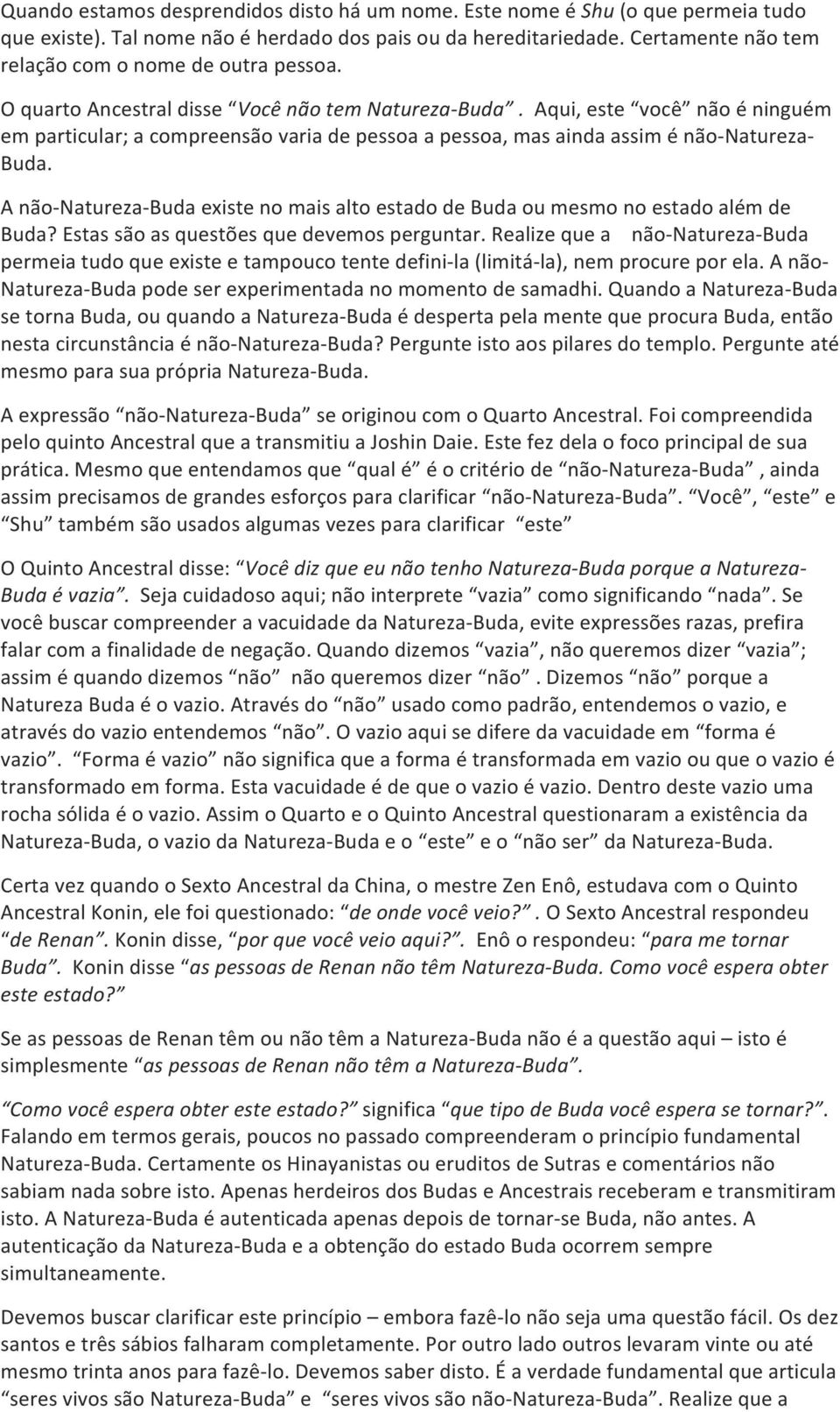 Aqui, este você não é ninguém em particular; a compreensão varia de pessoa a pessoa, mas ainda assim é não- Natureza- Buda.