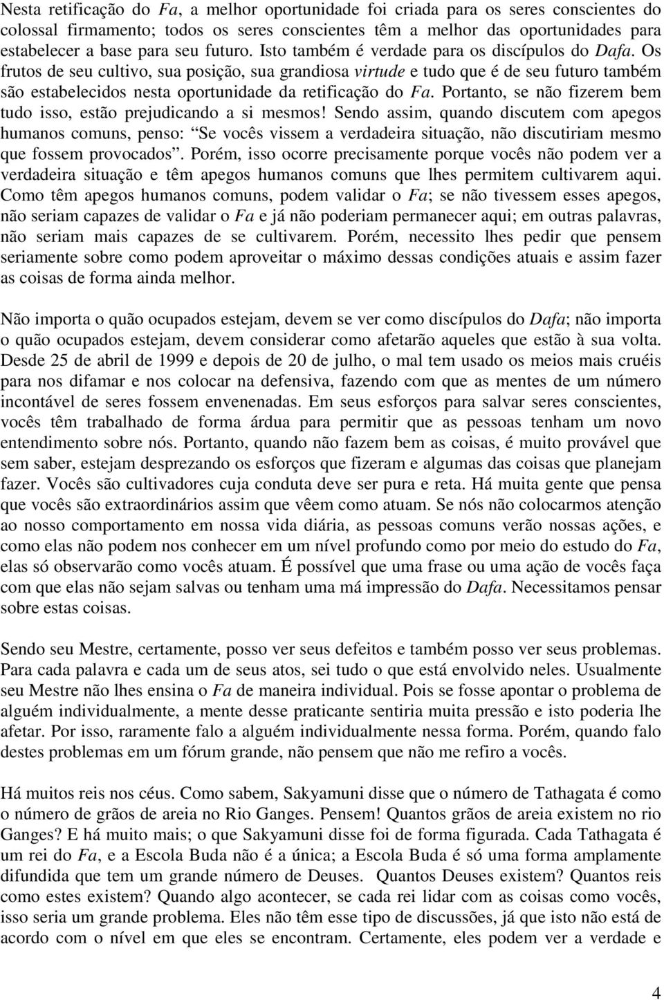 Os frutos de seu cultivo, sua posição, sua grandiosa virtude e tudo que é de seu futuro também são estabelecidos nesta oportunidade da retificação do Fa.