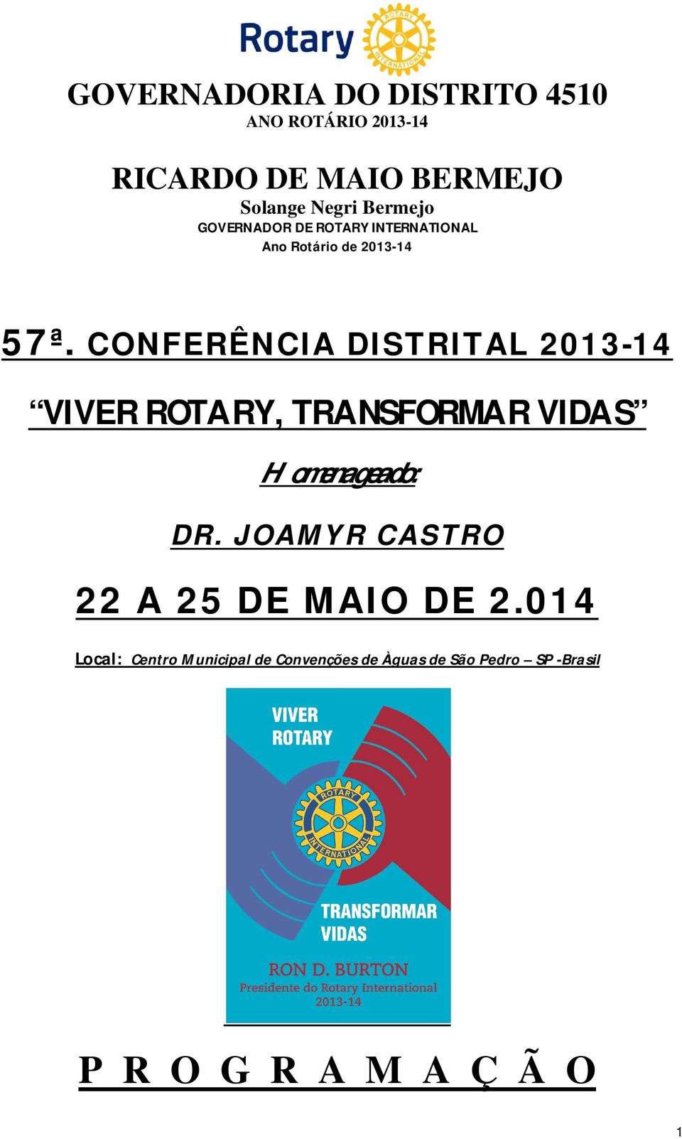 CONFERÊNCIA DISTRITAL 2013-14 VIVER ROTARY, TRANSFORMAR VIDAS Homenageado: DR.