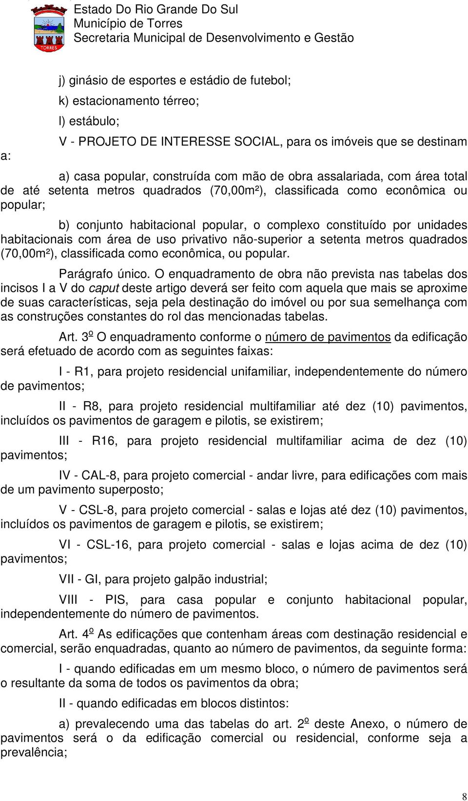 área de uso privativo não-superior a setenta metros quadrados (70,00m²), classificada como econômica, ou popular. Parágrafo único.