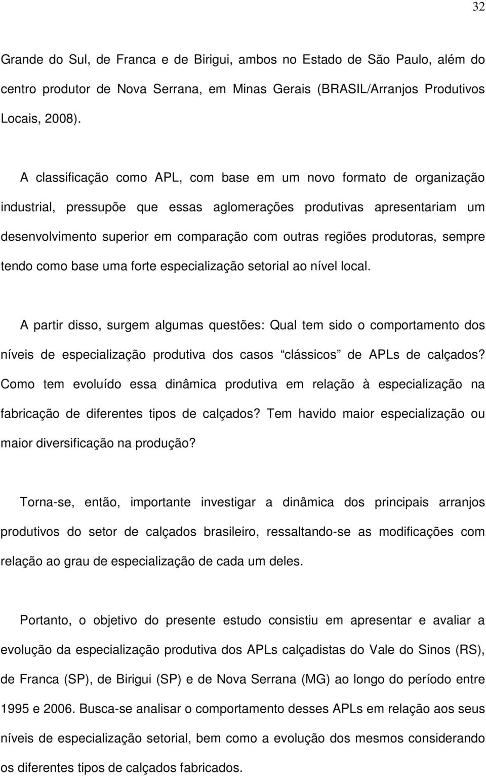 produtoras, sempre tendo como base uma forte especialização setorial ao nível local.