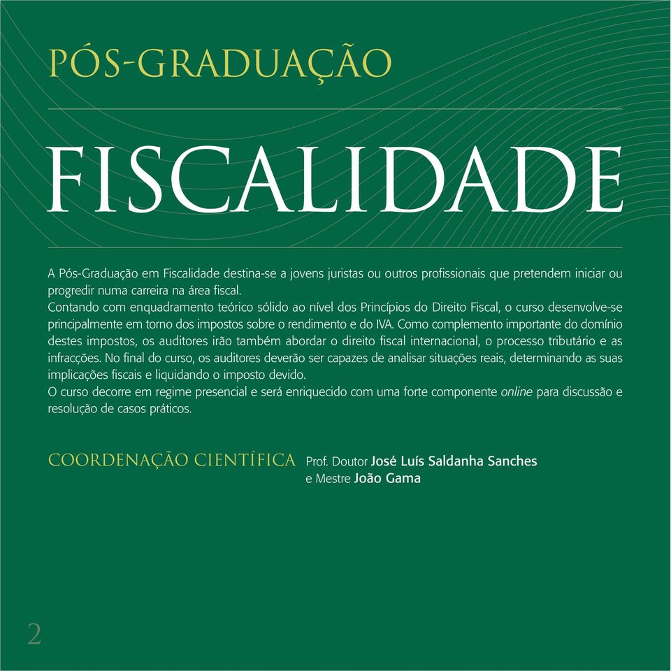 Como complemento importante do domínio destes impostos, os auditores irão também abordar o direito fiscal internacional, o processo tributário e as infracções.