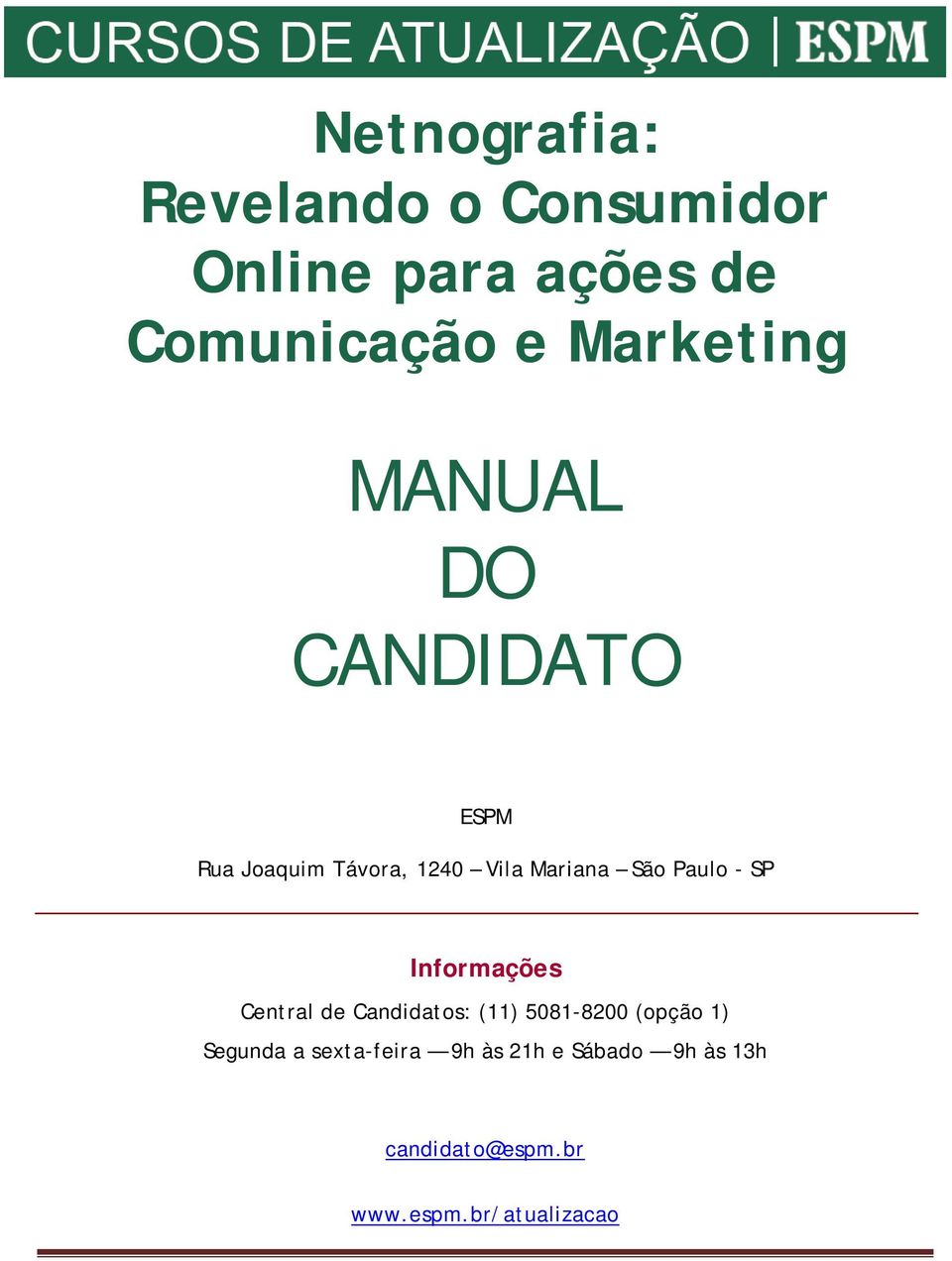 Paulo - SP Informações Central de Candidatos: (11) 5081-8200 (opção 1)