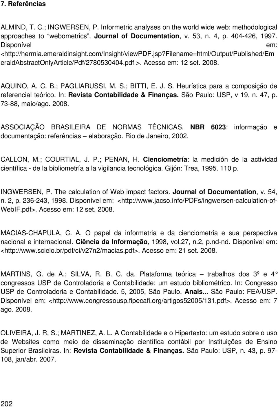 ; PAGLIARUSSI, M. S.; BITTI, E. J. S. Heurística para a composição de referencial teórico. In: Revista Contabilidade & Finanças. São Paulo: USP, v 19, n. 47, p. 73-88, maio/ago. 2008.