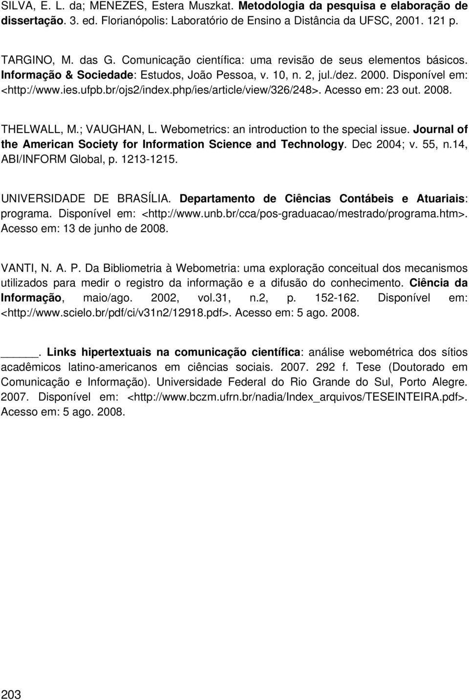 php/ies/article/view/326/248>. Acesso em: 23 out. 2008. THELWALL, M.; VAUGHAN, L. Webometrics: an introduction to the special issue.