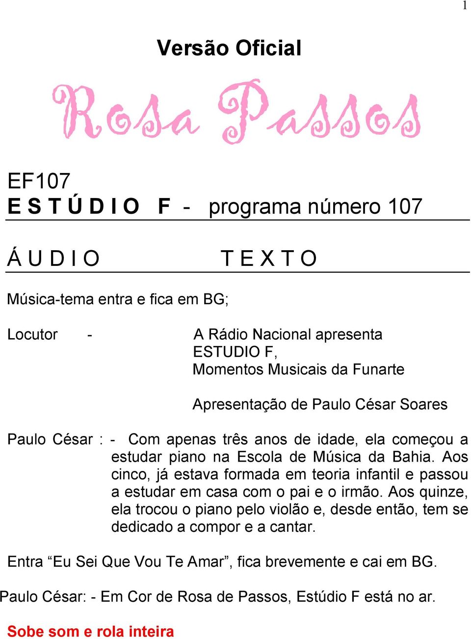 Música da Bahia. Aos cinco, já estava formada em teoria infantil e passou a estudar em casa com o pai e o irmão.