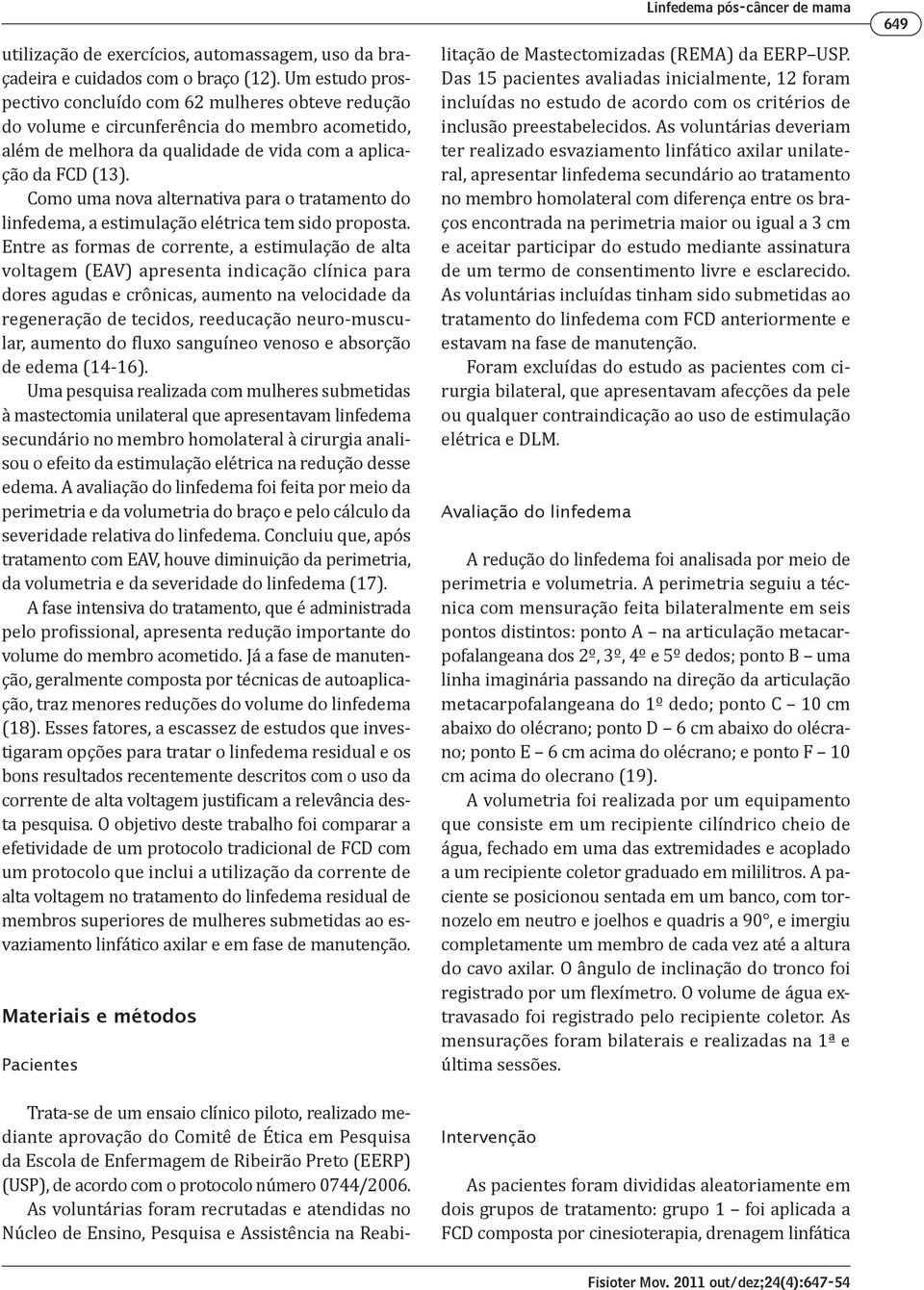 Como uma nova alternativa para o tratamento do linfedema, a estimulação elétrica tem sido proposta.