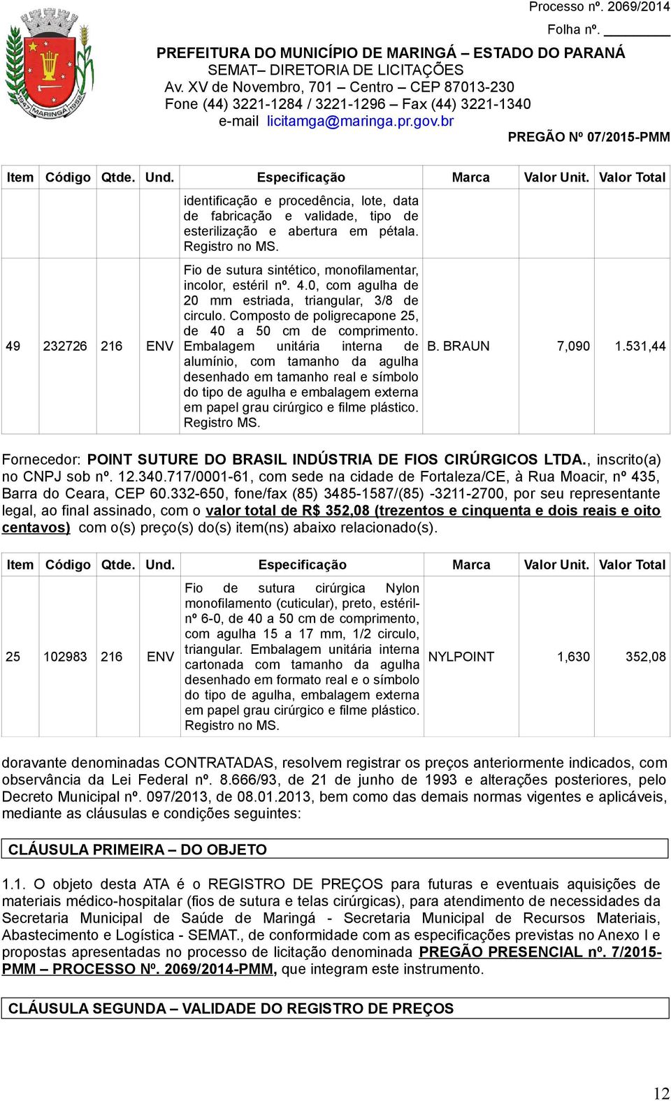 Embalagem unitária interna de alumínio, com tamanho da agulha desenhado em tamanho real e símbolo do tipo de agulha e embalagem externa Registro B. BRAUN 7,090 1.