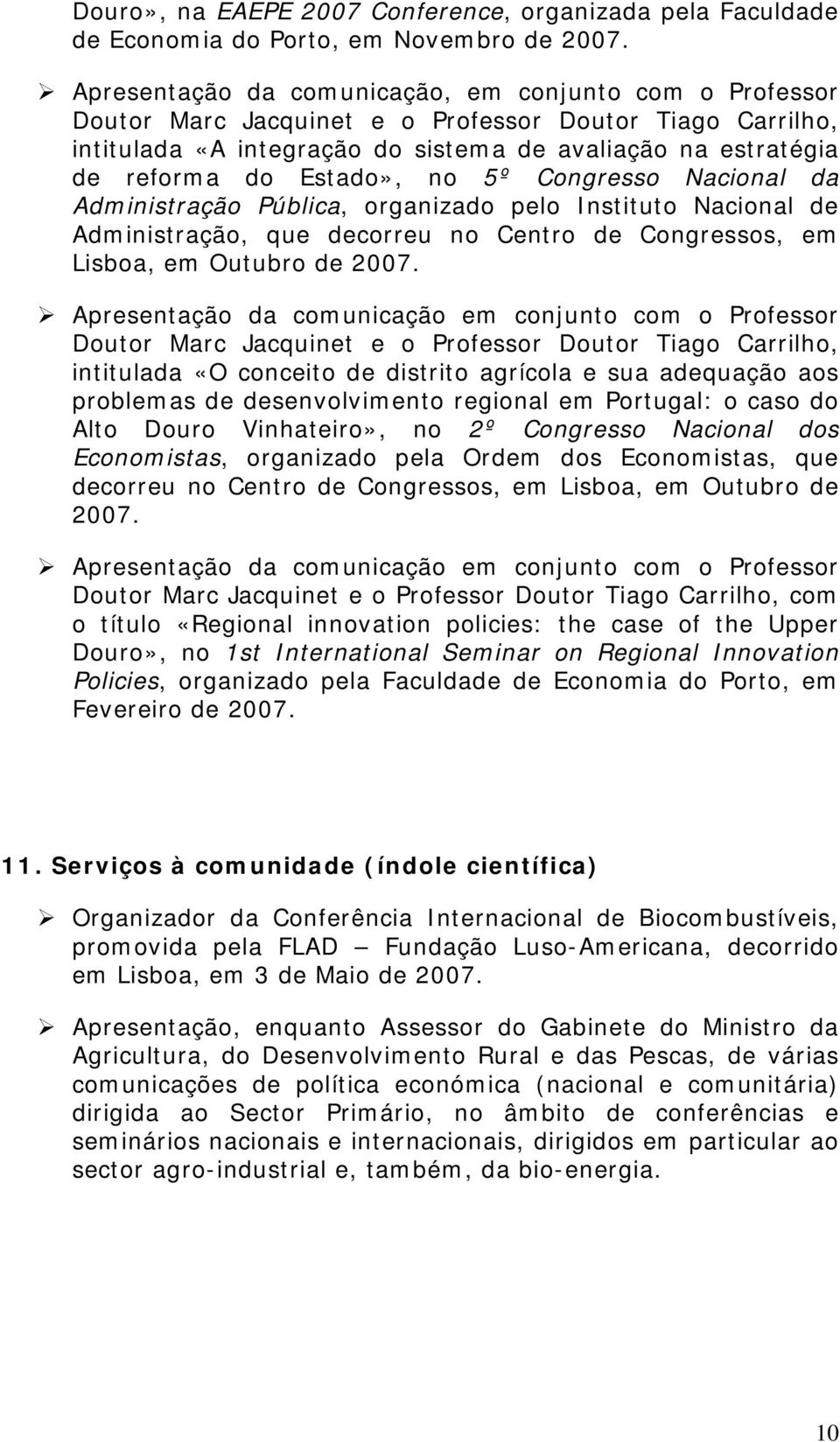 Estado», no 5º Congresso Nacional da Administração Pública, organizado pelo Instituto Nacional de Administração, que decorreu no Centro de Congressos, em Lisboa, em Outubro de 2007.