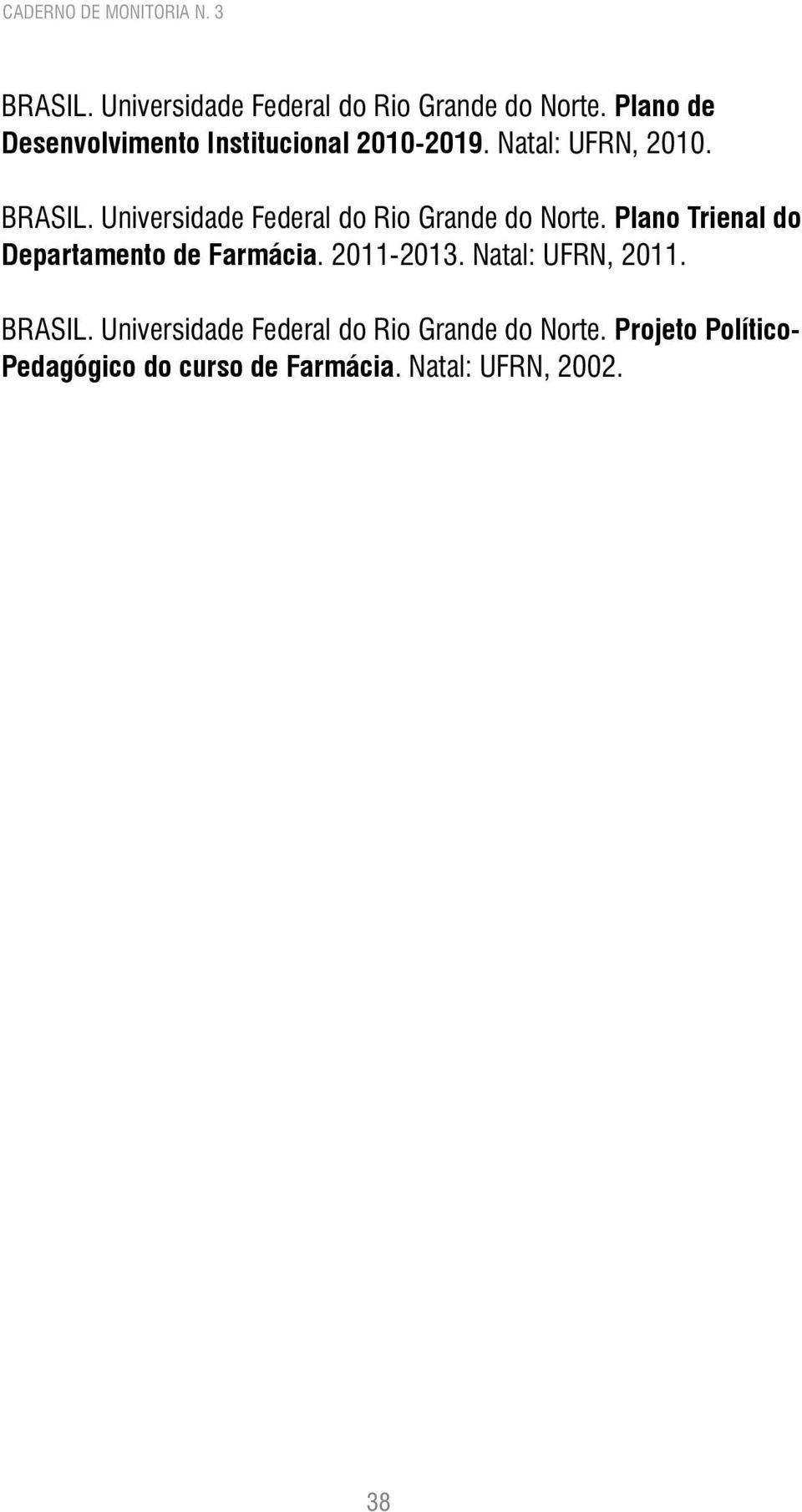 Universidade Federal do Rio Grande do Norte. Plano Trienal do Departamento de Farmácia. 2011-2013.