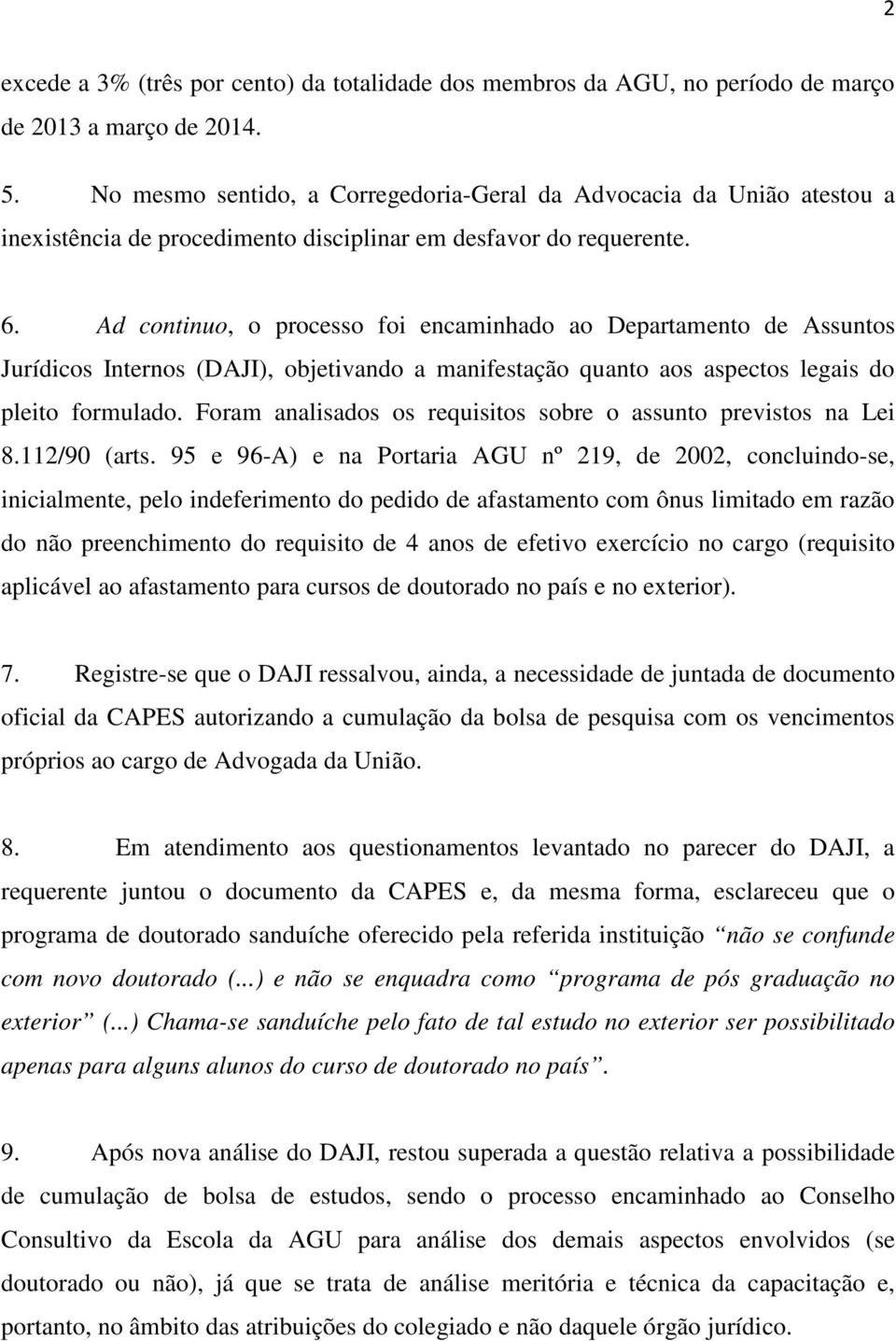 Ad continuo, o processo foi encaminhado ao Departamento de Assuntos Jurídicos Internos (DAJI), objetivando a manifestação quanto aos aspectos legais do pleito formulado.