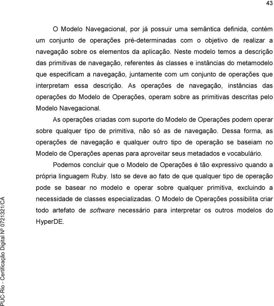 descrição. As operações de navegação, instâncias das operações do Modelo de Operações, operam sobre as primitivas descritas pelo Modelo Navegacional.