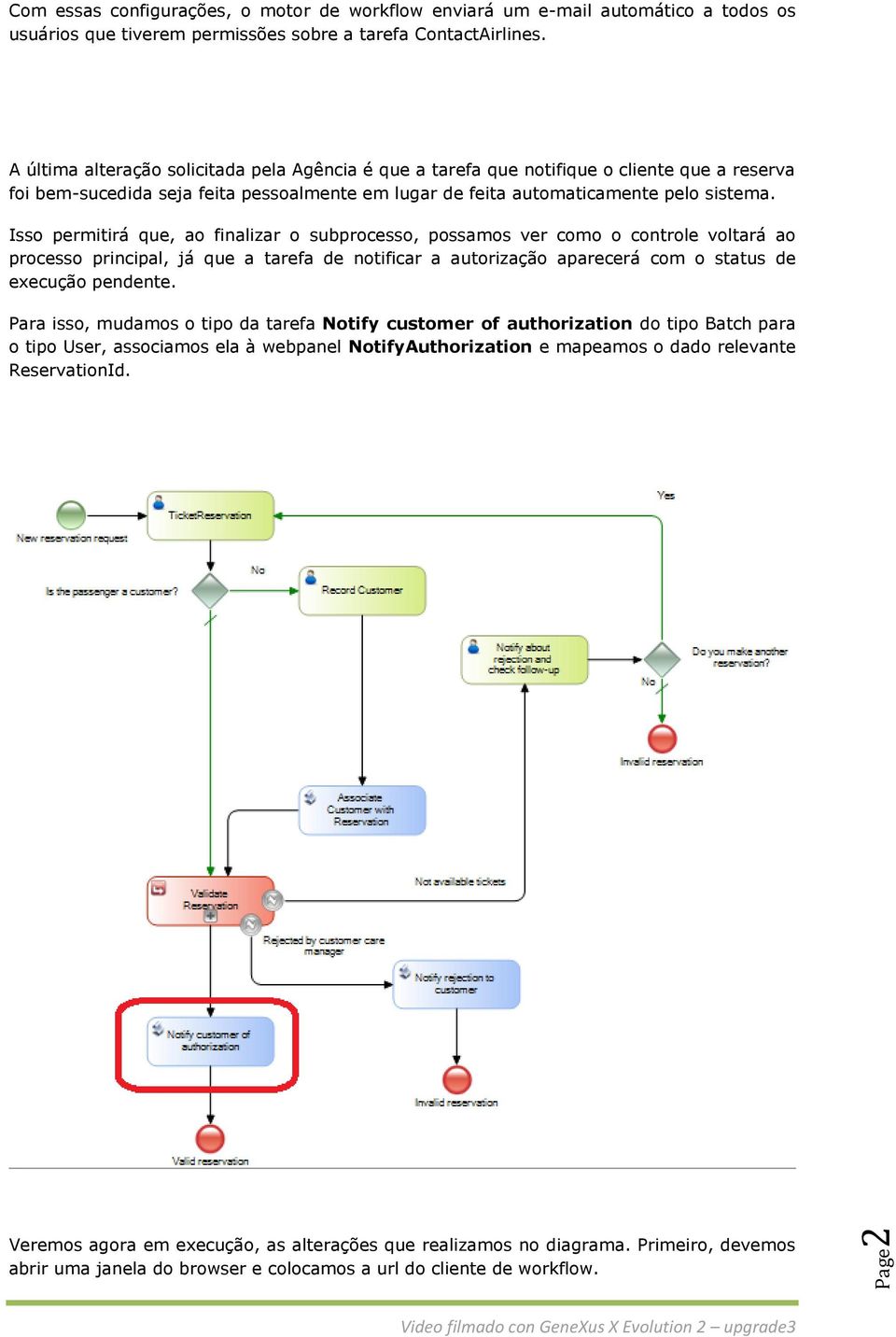 Isso permitirá que, ao finalizar o subprocesso, possamos ver como o controle voltará ao processo principal, já que a tarefa de notificar a autorização aparecerá com o status de execução pendente.