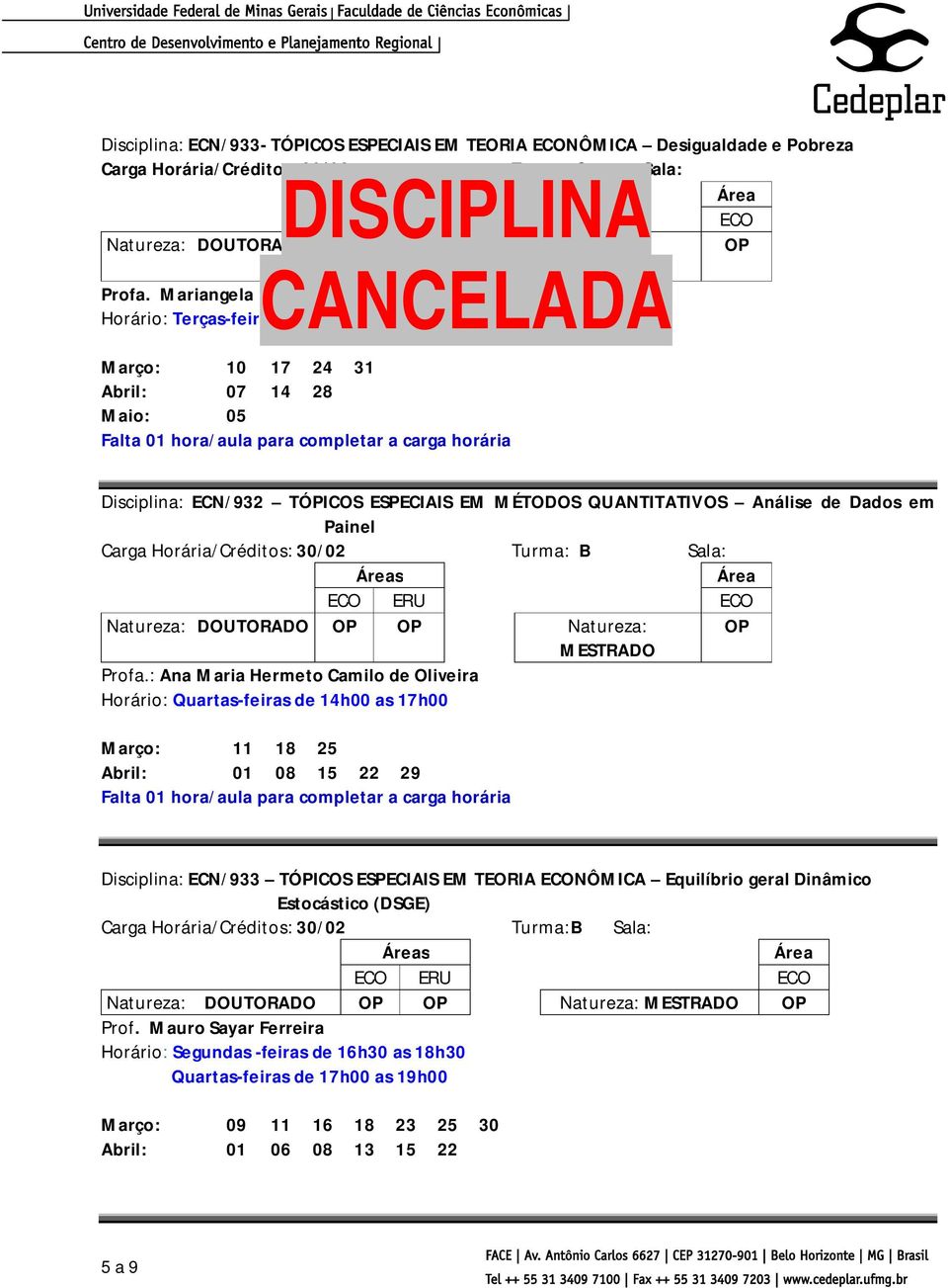 EM MÉTODOS QUANTITATIVOS Análise de Dados em Painel Carga Horária/Créditos: 30/02 Turma: B Sala: Natureza: DOUTORADO OP OP Natureza: OP Profa.