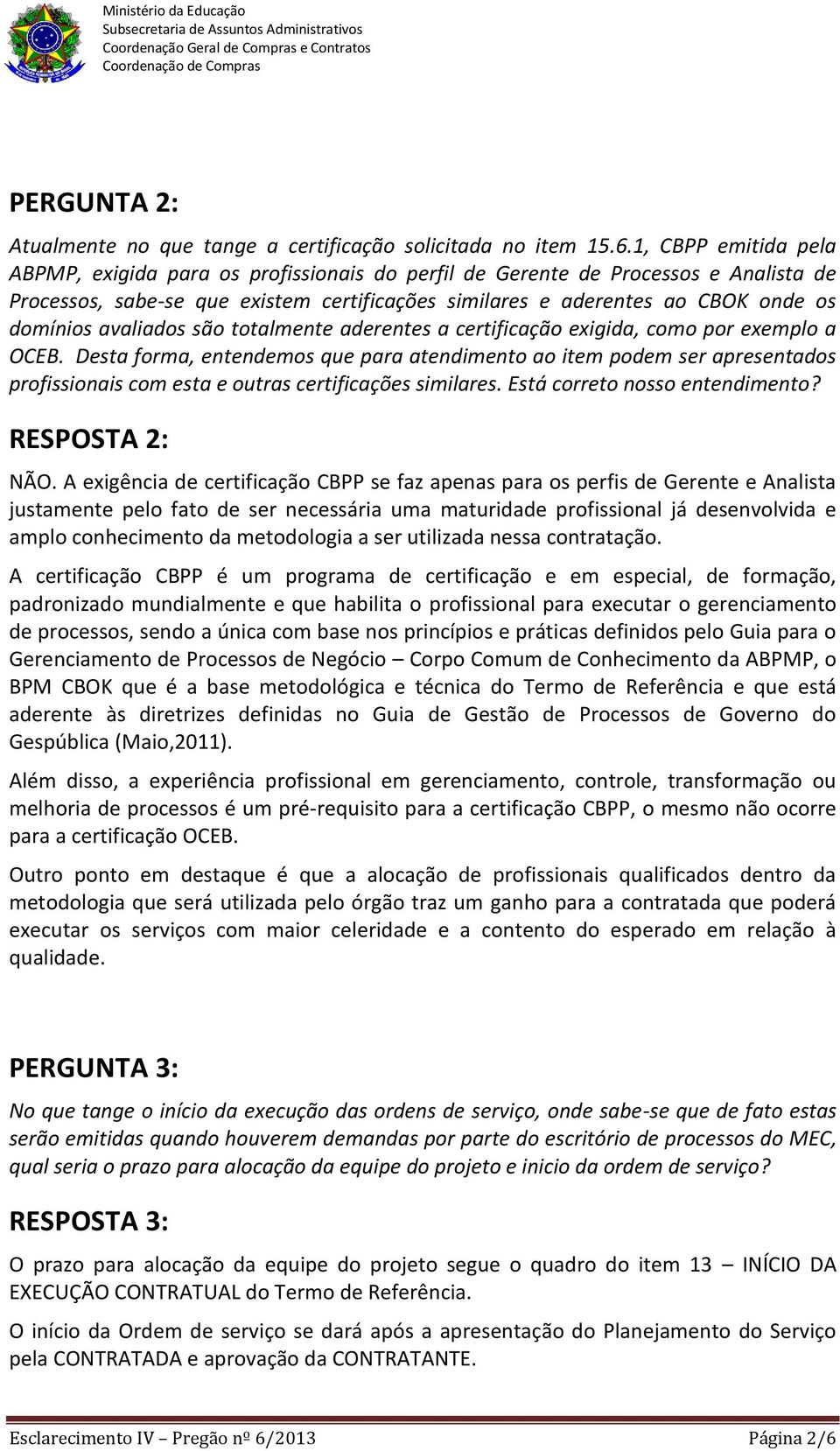 avaliados são totalmente aderentes a certificação exigida, como por exemplo a OCEB.