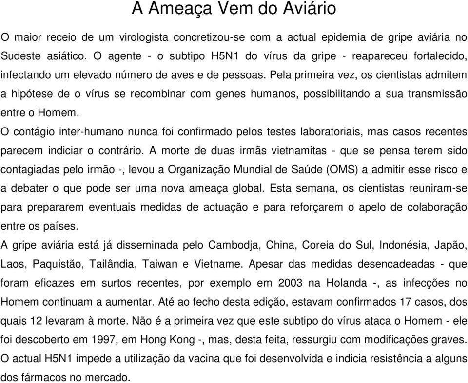 Pela primeira vez, os cientistas admitem a hipótese de o vírus se recombinar com genes humanos, possibilitando a sua transmissão entre o Homem.