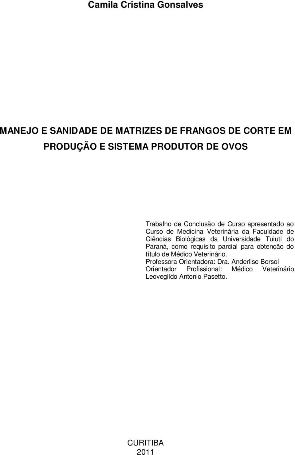 Biológicas da Universidade Tuiuti do Paraná, como requisito parcial para obtenção do título de Médico Veterinário.