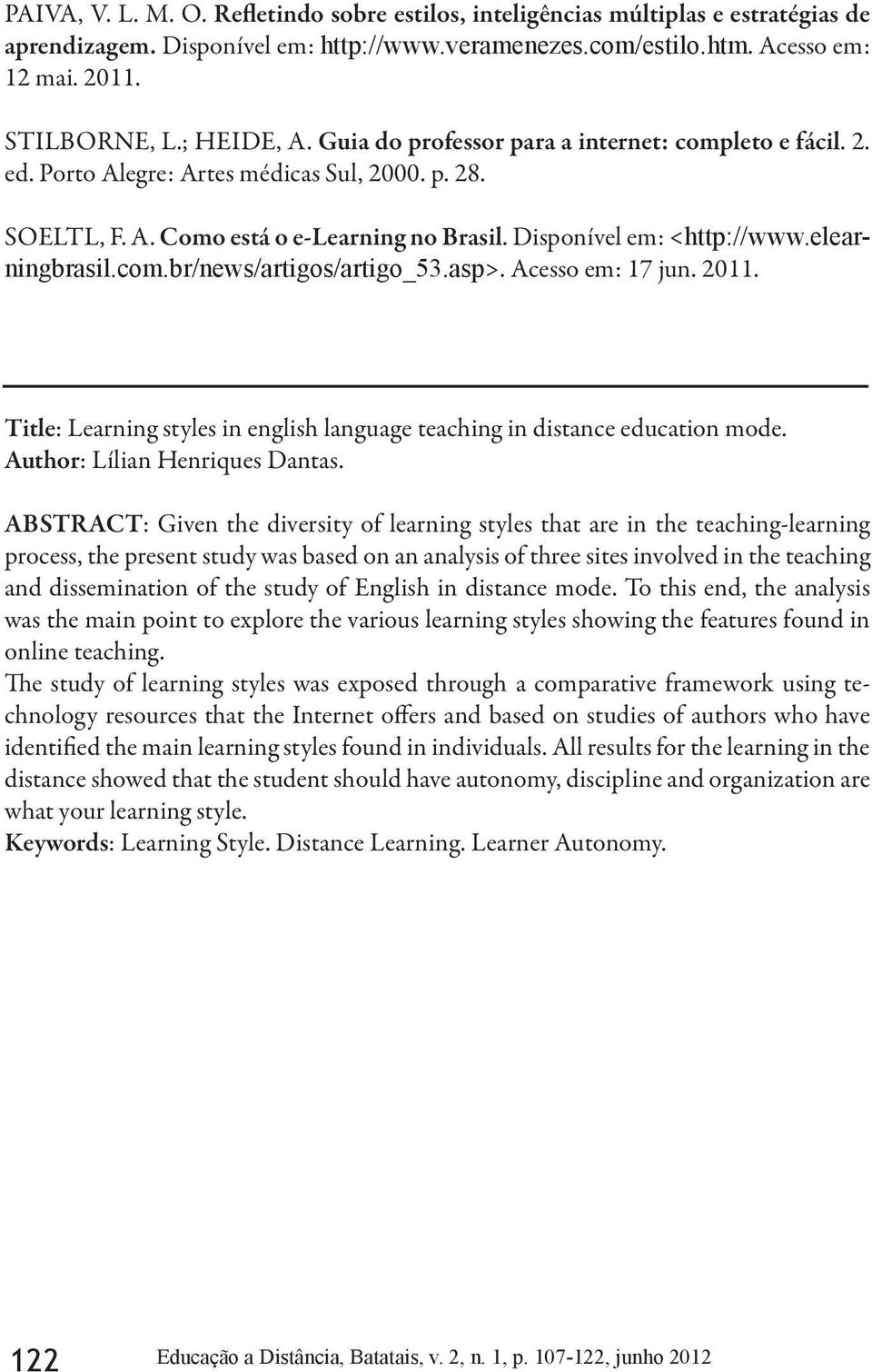 elearningbrasil.com.br/news/artigos/artigo_53.asp>. Acesso em: 17 jun. 2011. Title: Learning styles in english language teaching in distance education mode. Author: Lílian Henriques Dantas.