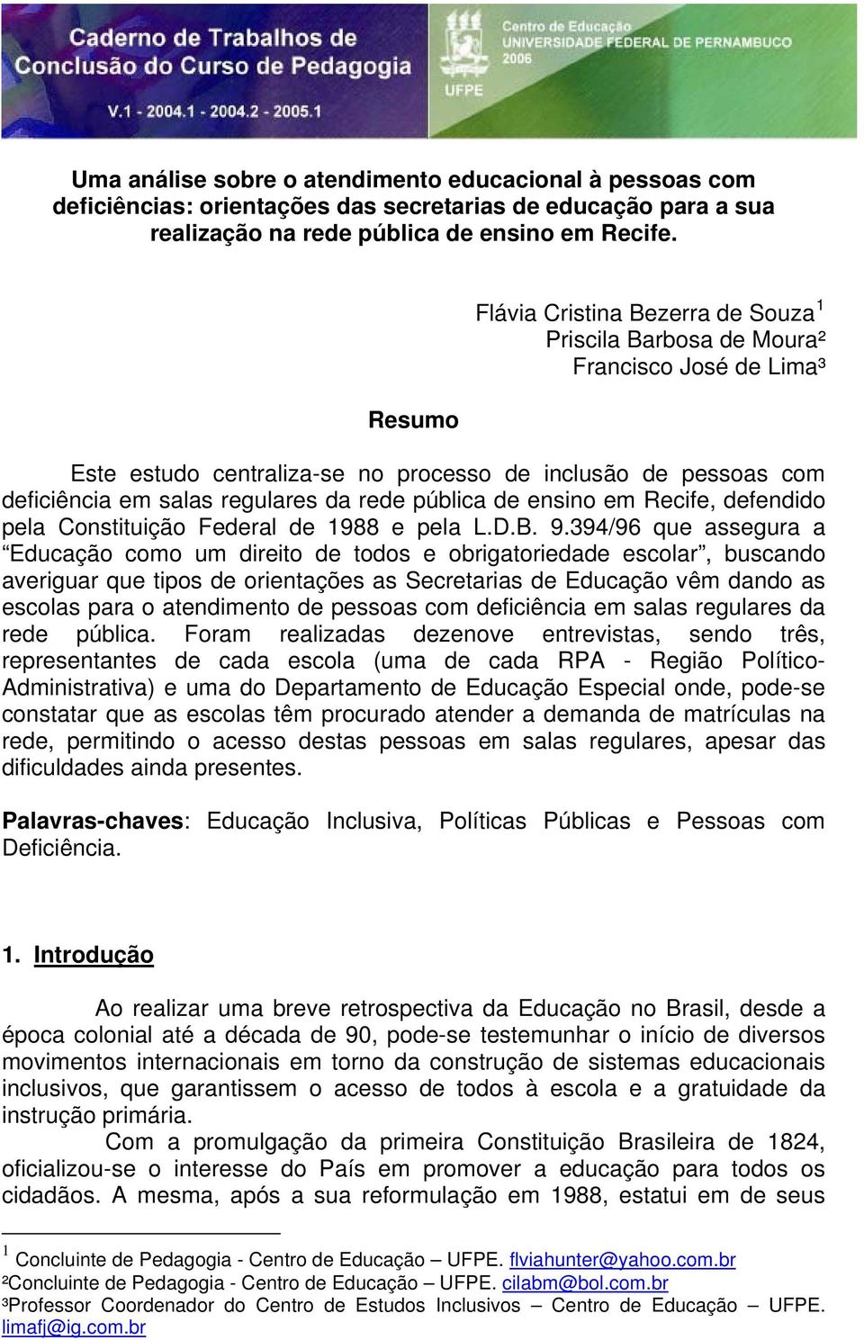 pública de ensino em Recife, defendido pela Constituição Federal de 1988 e pela L.D.B. 9.