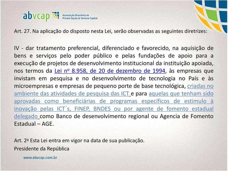 fundações de apoio para a execução de projetos de desenvolvimento institucional da instituição apoiada, nos termos da Lei n o 8.