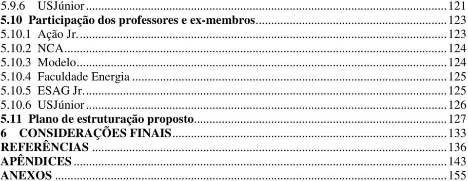 ..125 5.10.6 USJúnior...126 5.11 Plano de estruturação proposto.