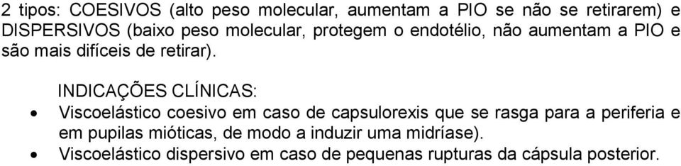 INDICAÇÕES CLÍNICAS: Viscoelástico coesivo em caso de capsulorexis que se rasga para a periferia e em