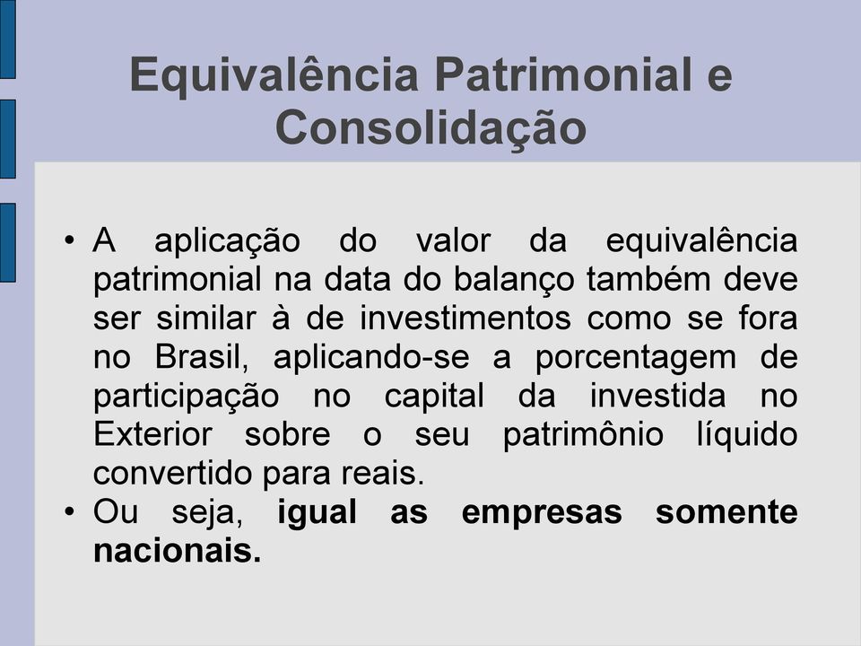 aplicando-se a porcentagem de participação no capital da investida no Exterior sobre o