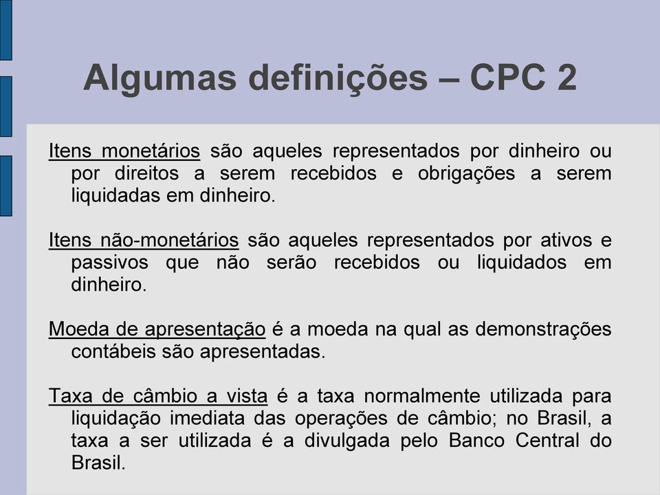 Itens não-monetários são aqueles representados por ativos e passivos que não serão recebidos ou liquidados em dinheiro.