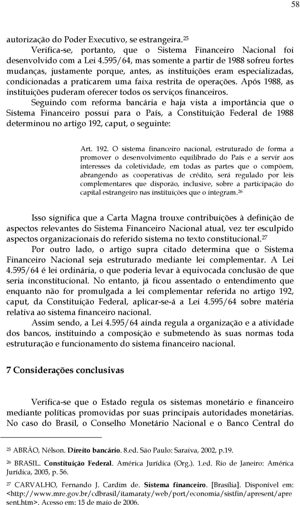 Após 1988, as instituições puderam oferecer todos os serviços financeiros.