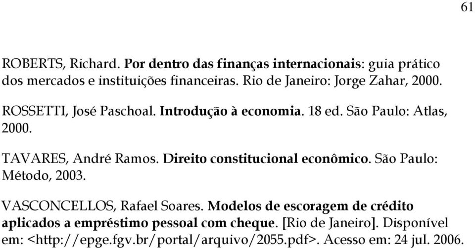 TAVARES, André Ramos. Direito constitucional econômico. São Paulo: Método, 2003. VASCONCELLOS, Rafael Soares.