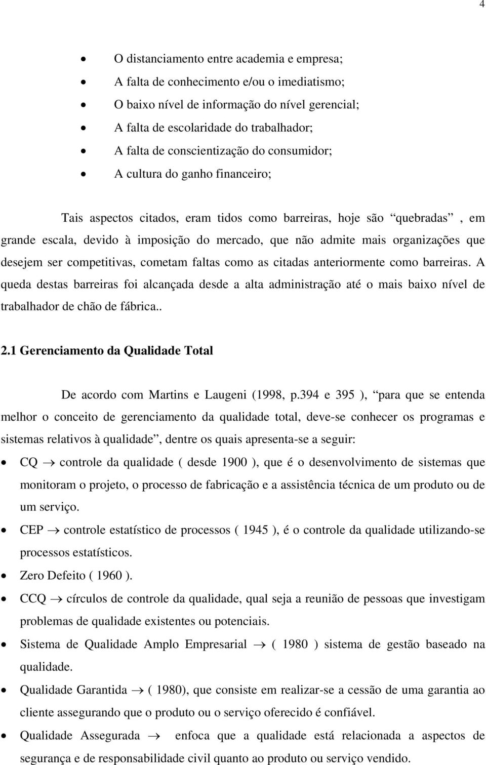 mais organizações que desejem ser competitivas, cometam faltas como as citadas anteriormente como barreiras.