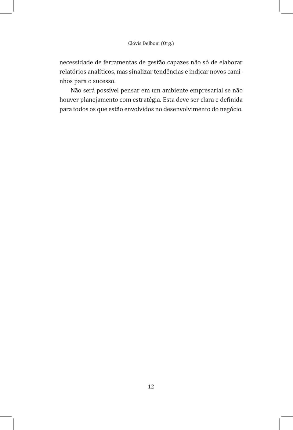 sinalizar tendências e indicar novos caminhos para o sucesso.