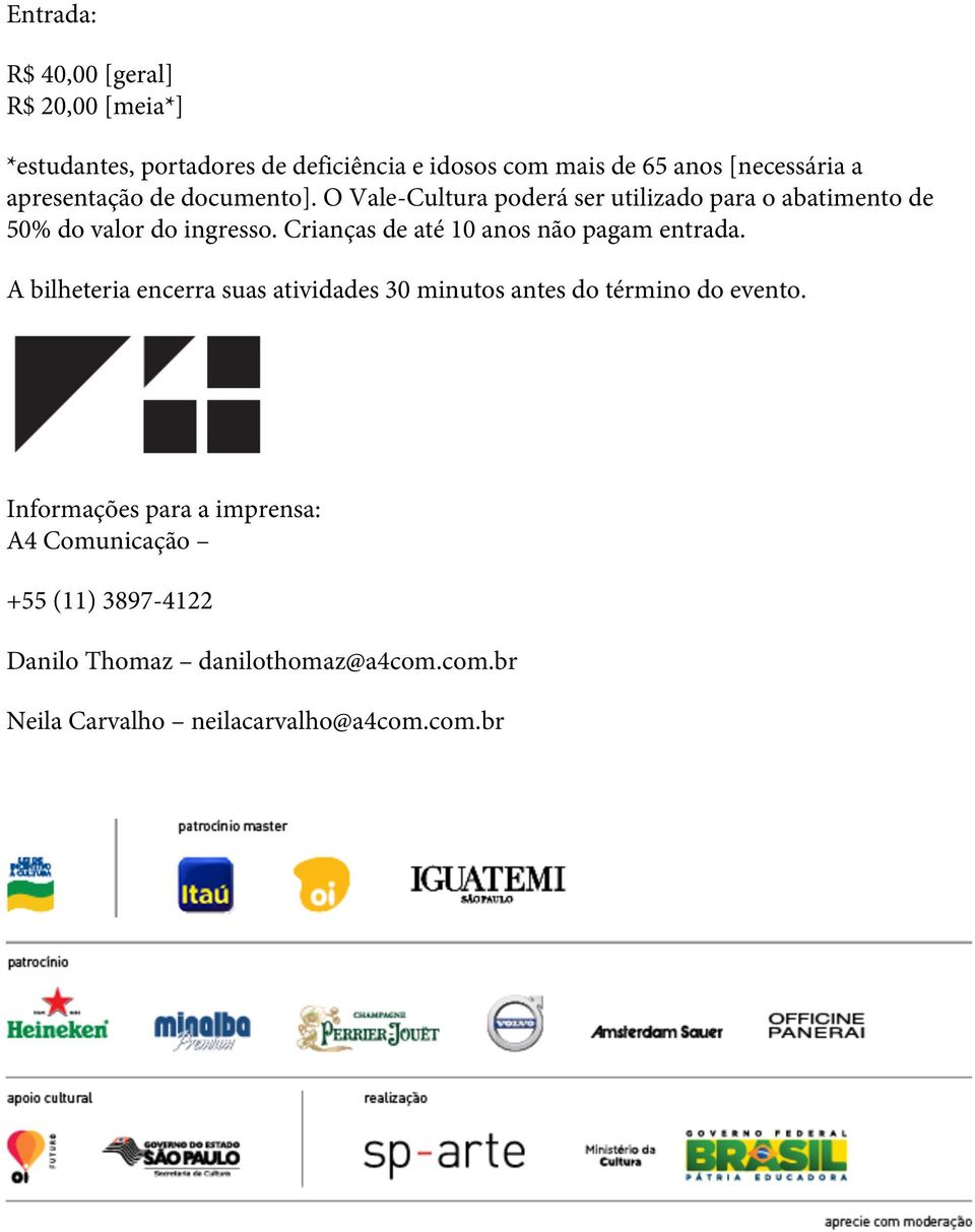 Crianças de até 10 anos não pagam entrada. A bilheteria encerra suas atividades 30 minutos antes do término do evento.