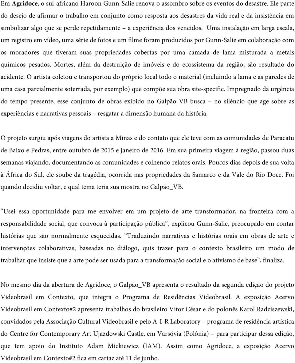 Uma instalação em larga escala, um registro em vídeo, uma série de fotos e um filme foram produzidos por Gunn-Salie em colaboração com os moradores que tiveram suas propriedades cobertas por uma