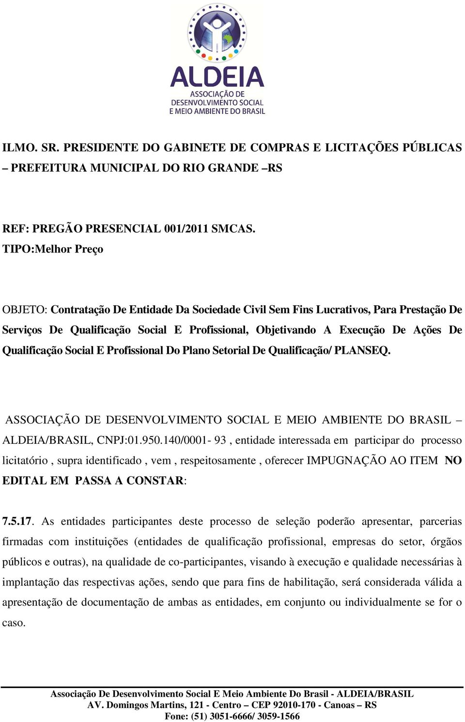 Qualificação Social E Profissional Do Plano Setorial De Qualificação/ PLANSEQ. ASSOCIAÇÃO DE DESENVOLVIMENTO SOCIAL E MEIO AMBIENTE DO BRASIL ALDEIA/BRASIL, CNPJ:01.950.