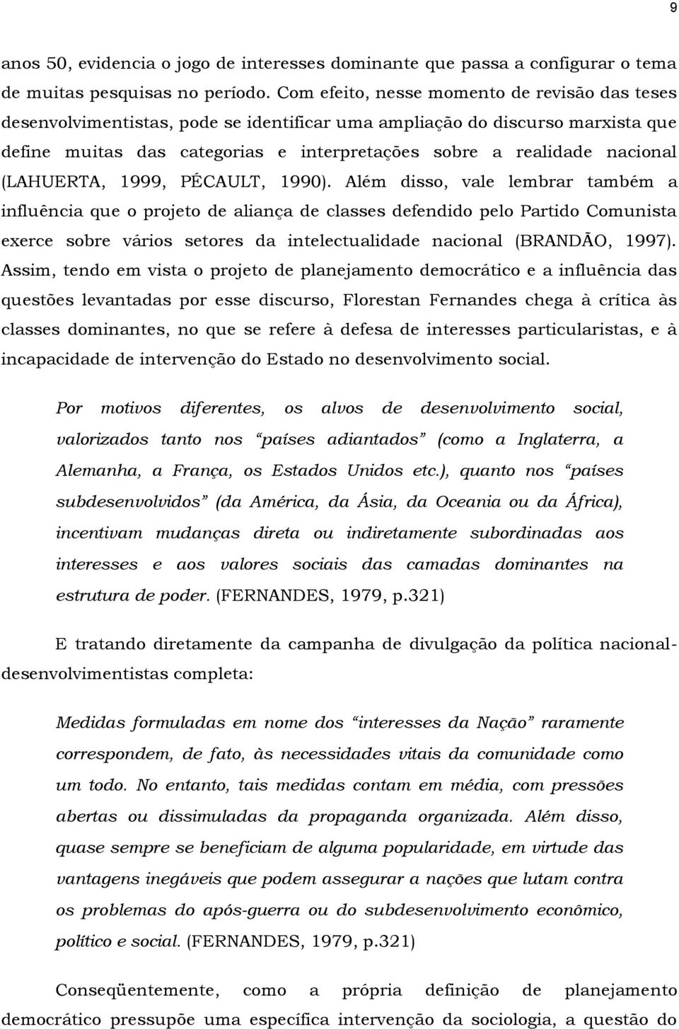 (LAHUERTA, 1999, PÉCAULT, 1990).