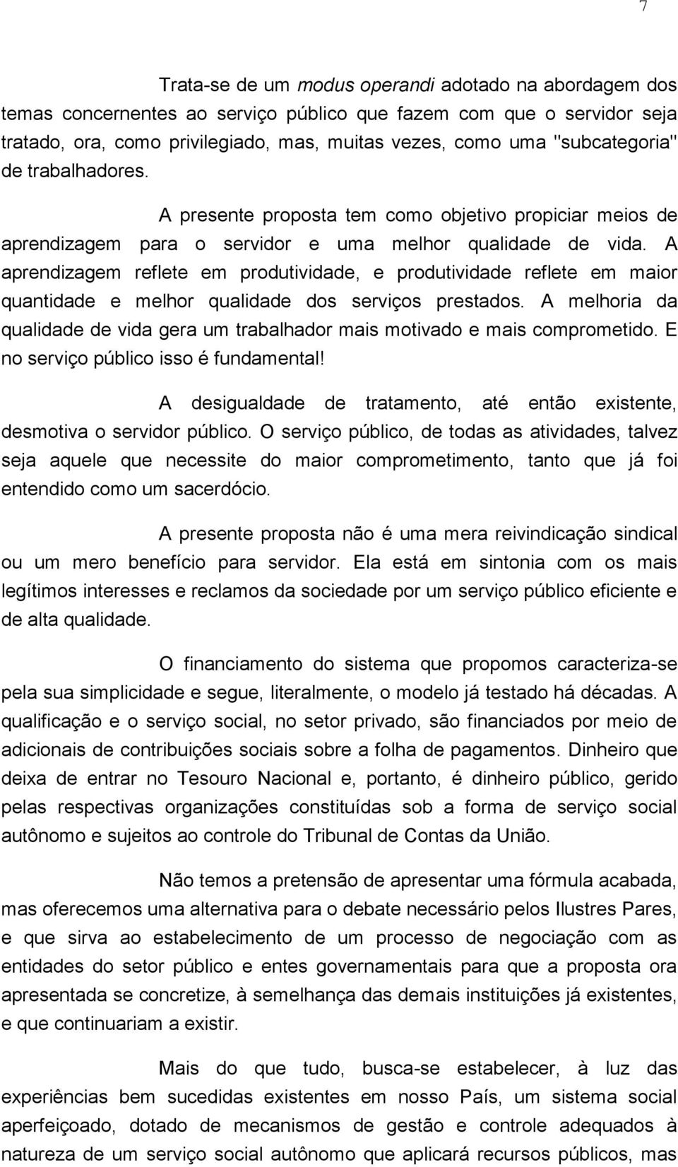 A aprendizagem reflete em produtividade, e produtividade reflete em maior quantidade e melhor qualidade dos serviços prestados.