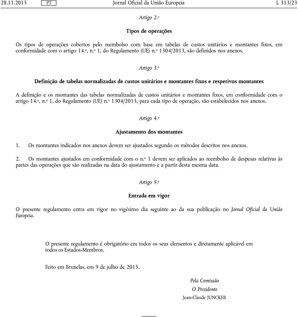 o Definição de tabelas normalizadas de custos unitários e montantes fixos e respetivos montantes A definição e os montantes das tabelas normalizadas de custos unitários e montantes fixos, em