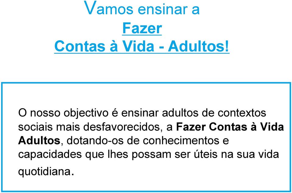 desfavorecidos, a Fazer Contas à Vida Adultos, dotando-os de