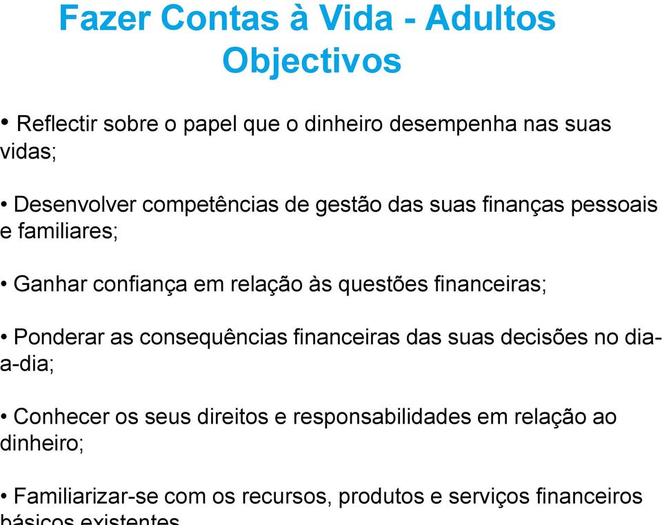 questões financeiras; Ponderar as consequências financeiras das suas decisões no diaa-dia; Conhecer os seus