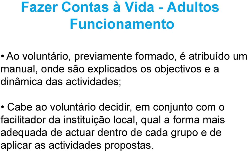 Cabe ao voluntário decidir, em conjunto com o facilitador da instituição local, qual