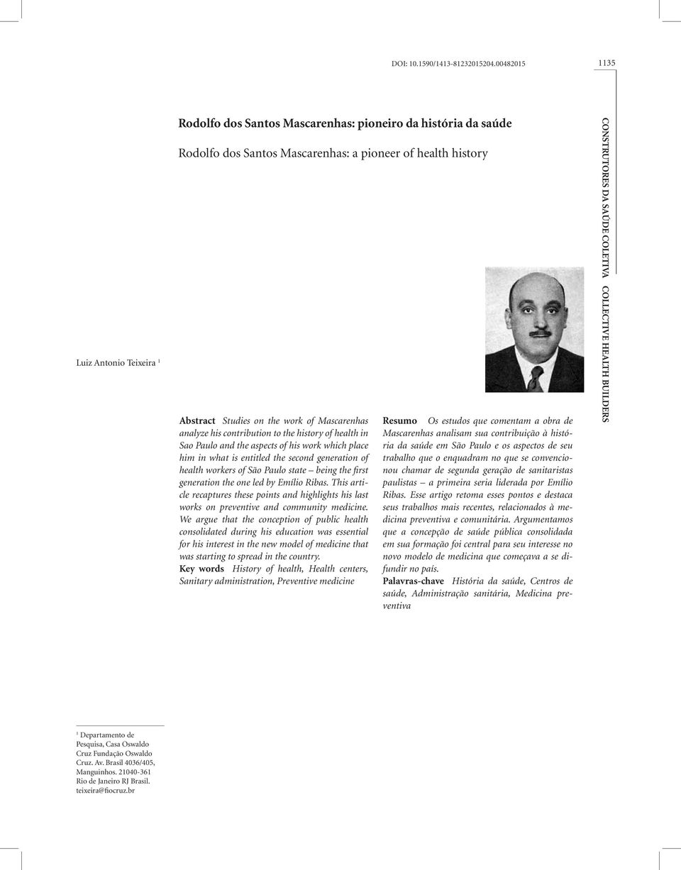 Mascarenhas analyze his contribution to the history of health in Sao Paulo and the aspects of his work which place him in what is entitled the second generation of health workers of São Paulo state