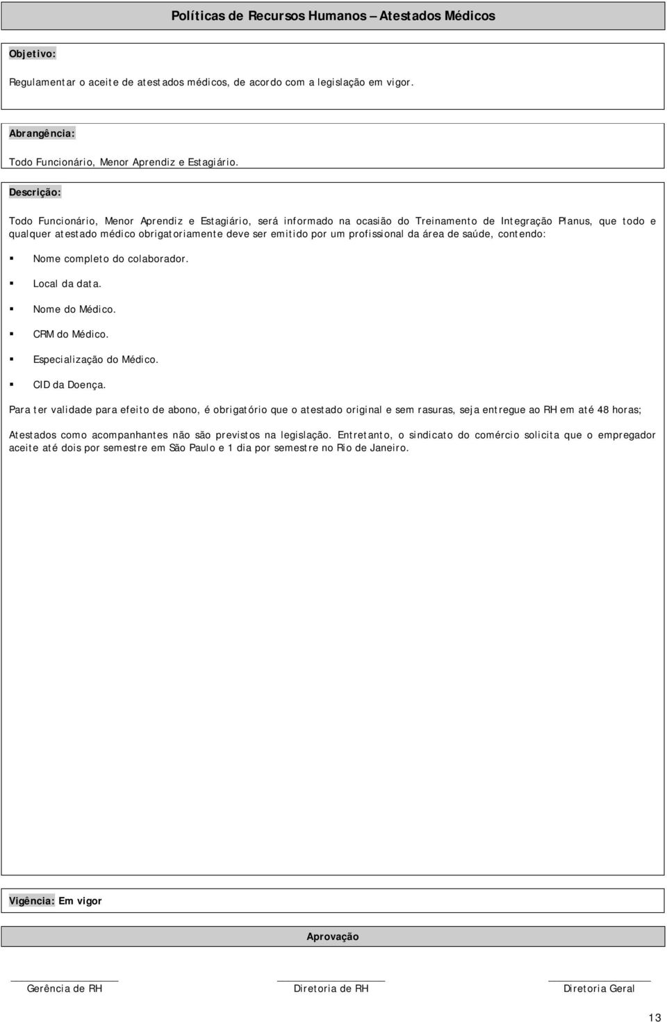 da área de saúde, contendo: Nome completo do colaborador. Local da data. Nome do Médico. CRM do Médico. Especialização do Médico. CID da Doença.