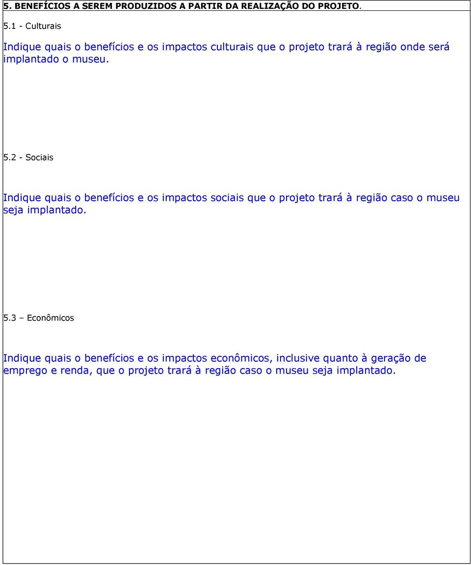 5.2 - Sociais Indique quais o benefícios e os impactos sociais que o projeto trará à região caso o museu seja implantado.