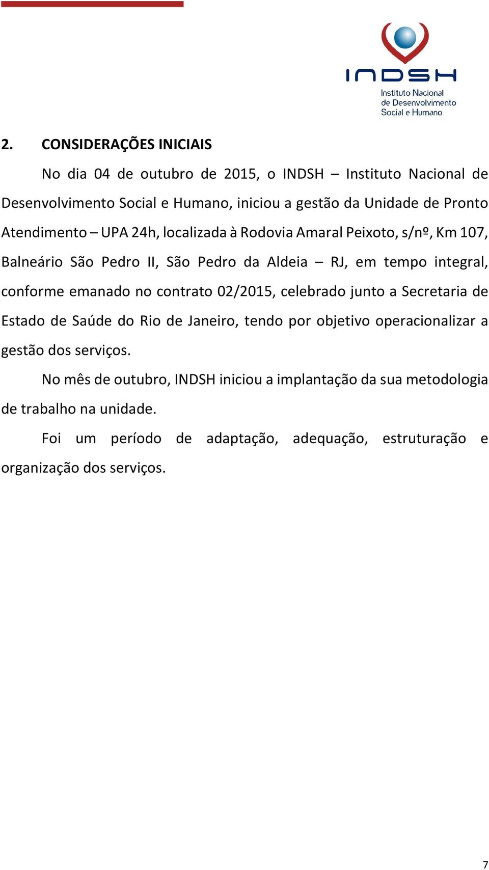 no contrato 02/2015, celebrado junto a Secretaria de Estado de Saúde do Rio de Janeiro, tendo por objetivo operacionalizar a gestão dos serviços.